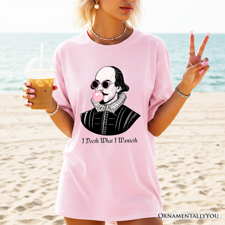 Shakespeare Bubblegum T-Shirt, I Doeth What I Wanteth Funny Sassy Quote Tee