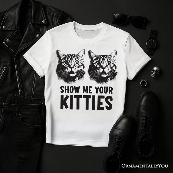 Show Me Your Kitties T-Shirt, Funny Cat Lover Sarcastic White Tee T-Shirts OrnamentallyYou White XS 