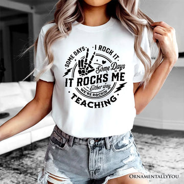Some Days I Rock It Some Days It Rocks Me T-Shirt, Funny Tee for Fun Teachers T-Shirts OrnamentallyYou 