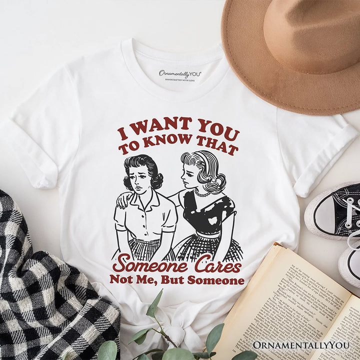 Someone Cares Retro Sarcastic T-Shirt, Funny Vintage Quote Tee T-Shirts OrnamentallyYou White XS 