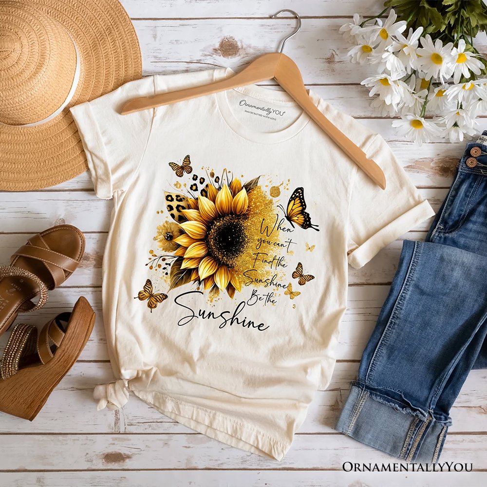 Sunflower Inspirational Quote T-Shirt, When You Can’t Find the Sunshine Be the Sunshine Tee T-Shirts OrnamentallyYou Natural XS 