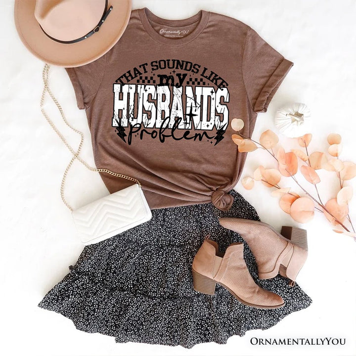 That Sounds Like My Husband's Problem Checkered T-Shirt, Sarcastic Wife Tee T-Shirts OrnamentallyYou Vintage Brwon XS 