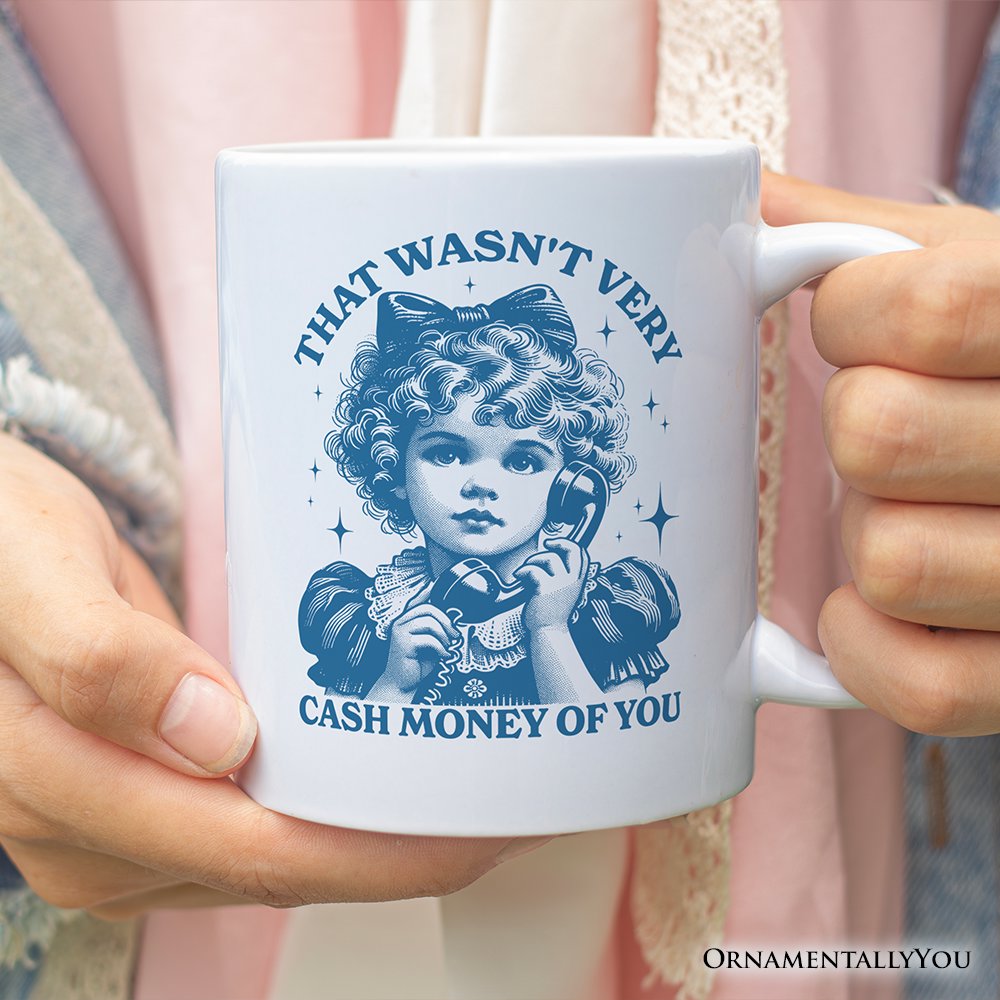 That Wasn’t Very Cash Money of You Personalized Mug, Vintage Sarcastic Girl Gift with Custom Name Personalized Ceramic Mug OrnamentallyYou 12oz Mug Non-Custom 