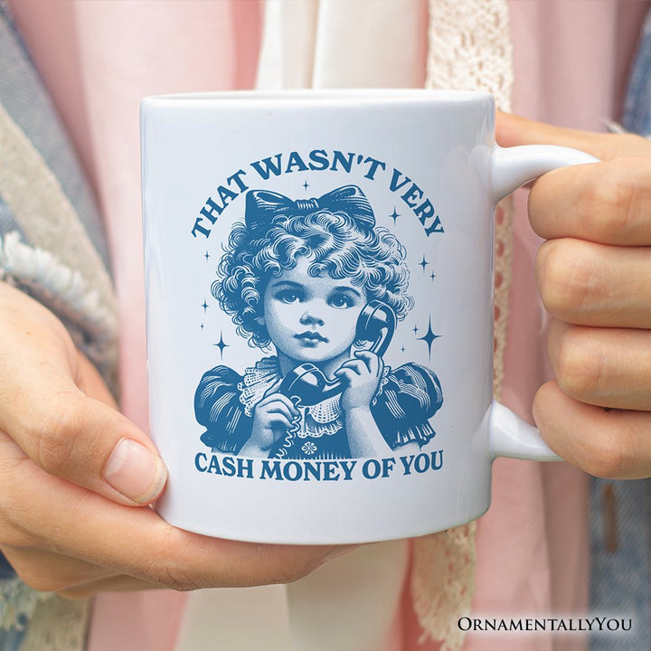 That Wasn’t Very Cash Money of You Personalized Mug, Vintage Sarcastic Girl Gift with Custom Name Personalized Ceramic Mug OrnamentallyYou 12oz Mug Non-Custom 