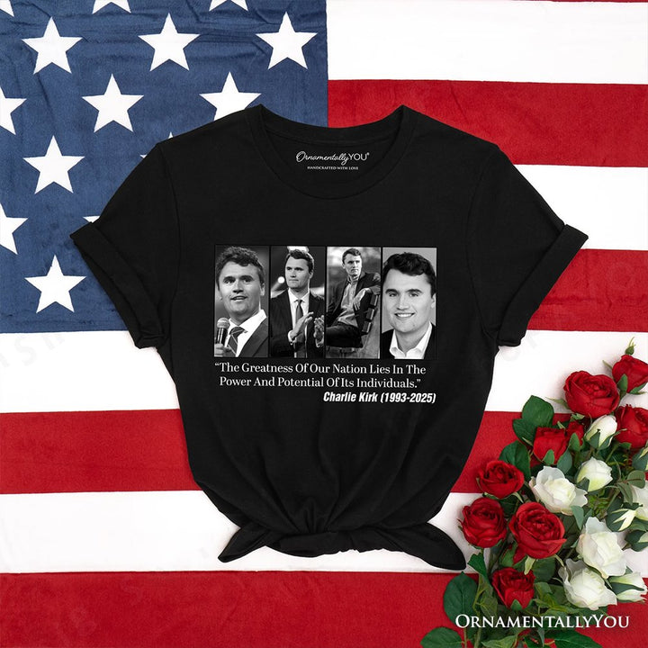 The Greatness in Our Nation Lies in the Power and Potential of it’s Individuals T-Shirt, Charlie Kirk Quote, RIP T-Shirts OrnamentallyYou Black XS 