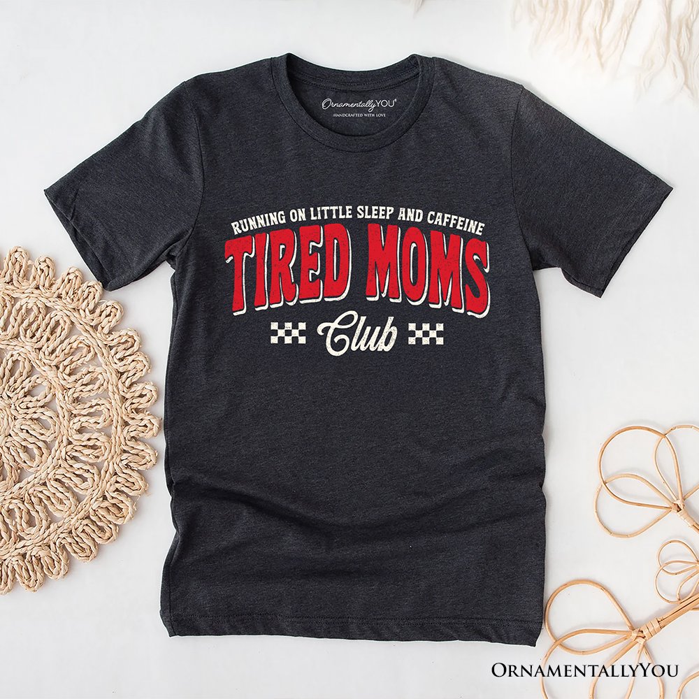 Tired Moms Club T-Shirt, Funny Motherhood Sarcastic Humor Tee T-Shirts OrnamentallyYou Dark Gray XS 