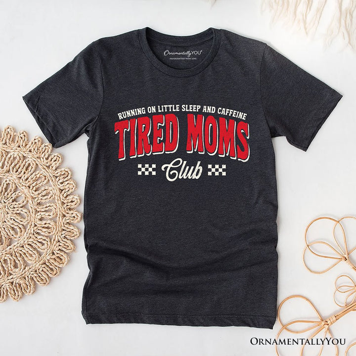 Tired Moms Club T-Shirt, Funny Motherhood Sarcastic Humor Tee T-Shirts OrnamentallyYou Dark Gray XS 