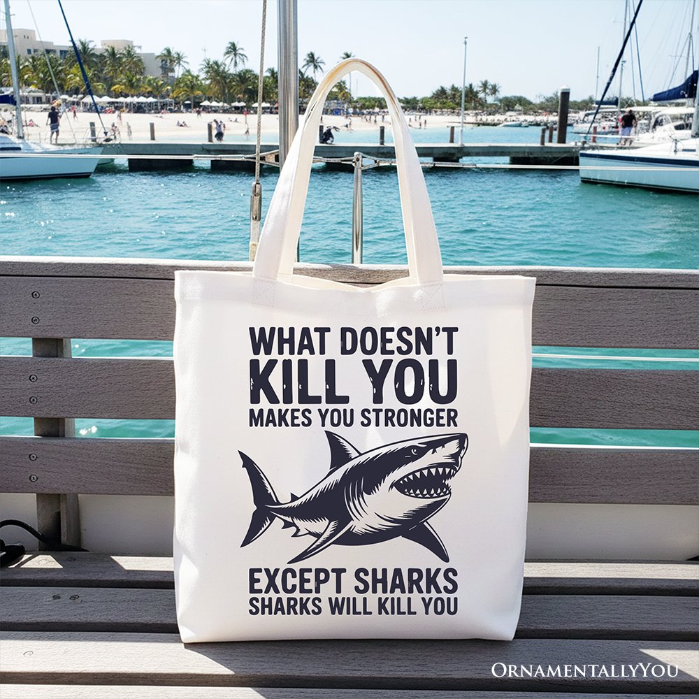 What Doesn’t Kill You Makes You Stronger Except Sharks Canvas Tote Bag, Sarcastic Ocean Gift Shopper Tote Bag OrnamentallyYou White 