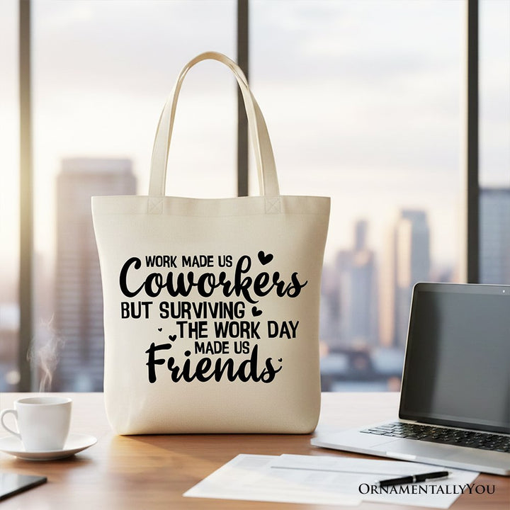 Work Made Us Coworkers But Surviving the Work Day Made Us Friends Tote Bag, Office Gift Shopper Tote Bag OrnamentallyYou Beige 