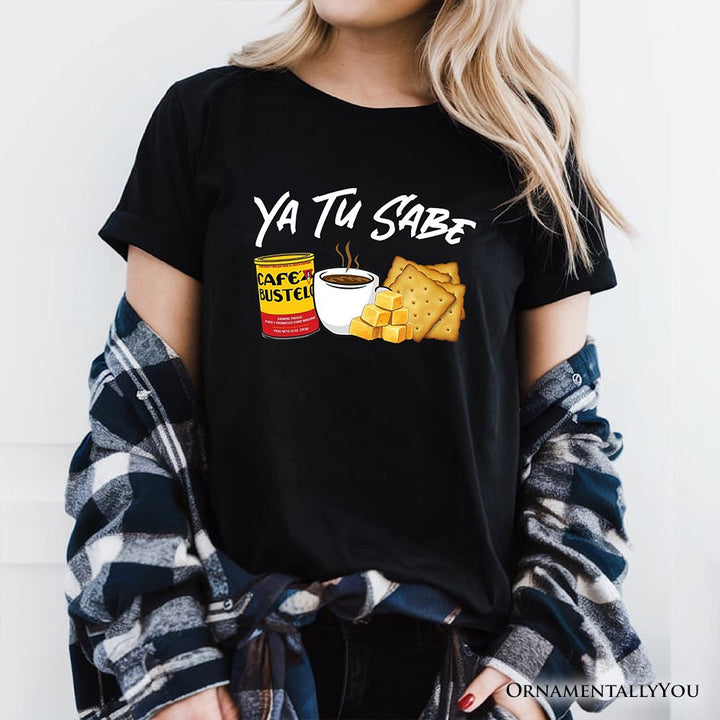 Ya Tu Sabe Café Queso and Galleta T-Shirt, Funny Latin Coffee Tee For Caffeine Lover T-Shirts OrnamentallyYou 