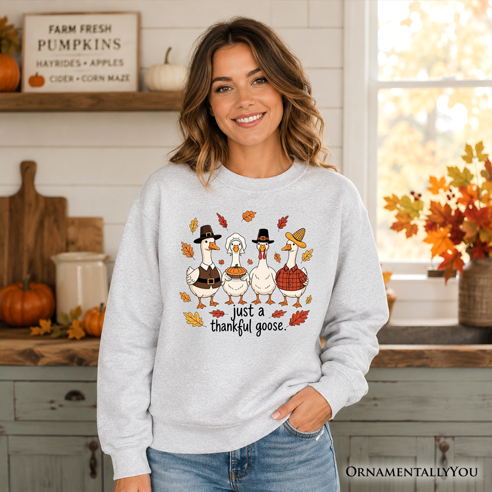 Just a Thankful Goose Sweatshirt, Funny Thanksgiving Family Turkey Day Sweater