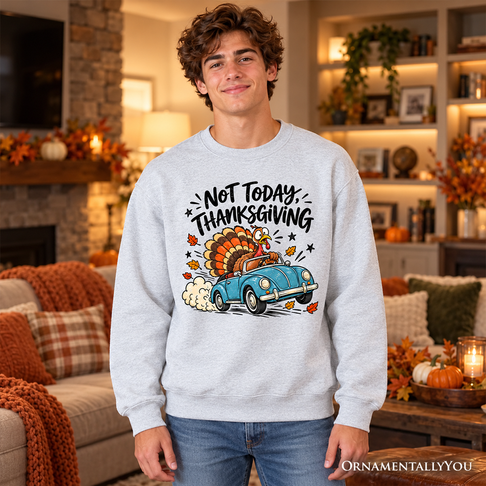 Not Today Thanksgiving Turkey Sweatshirt, Funny Fall Road Trip Holiday Sweater