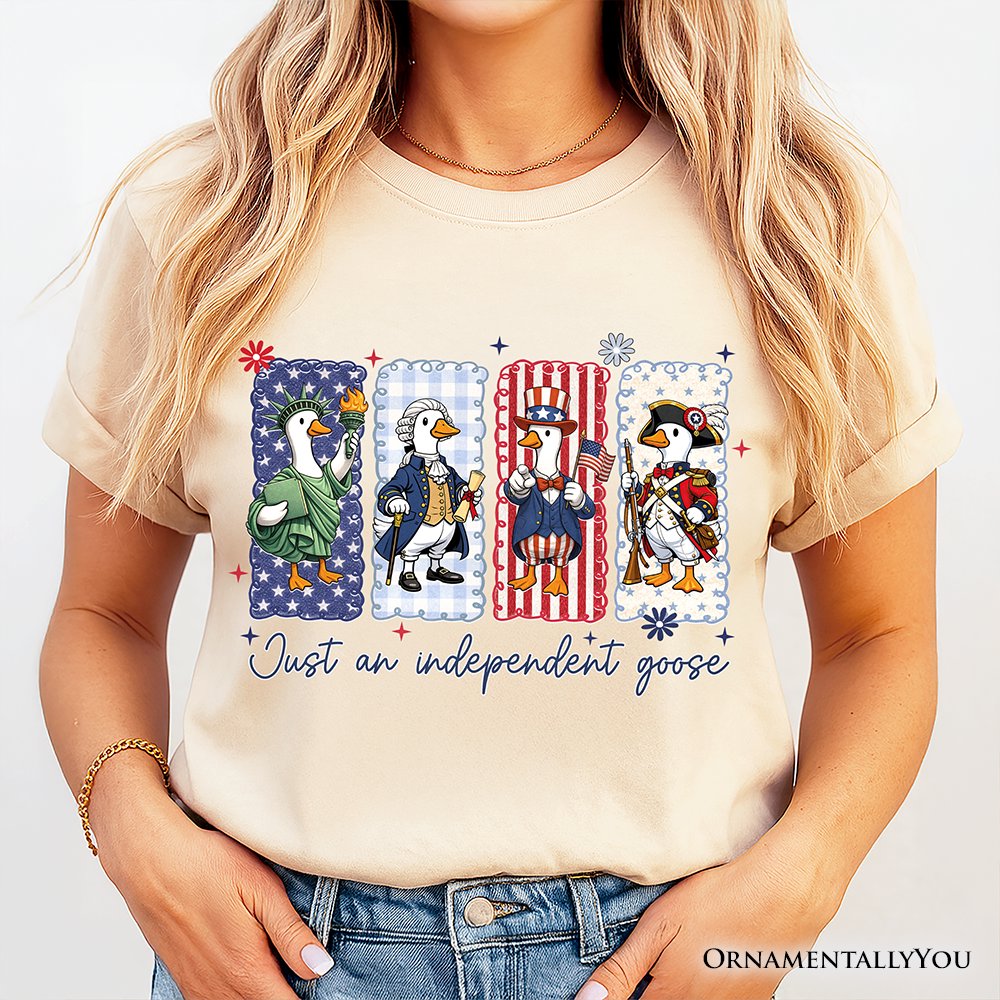 Just An Independent Goose Patriotic T-Shirt, Funny 4th of July Tee T-Shirts OrnamentallyYou 