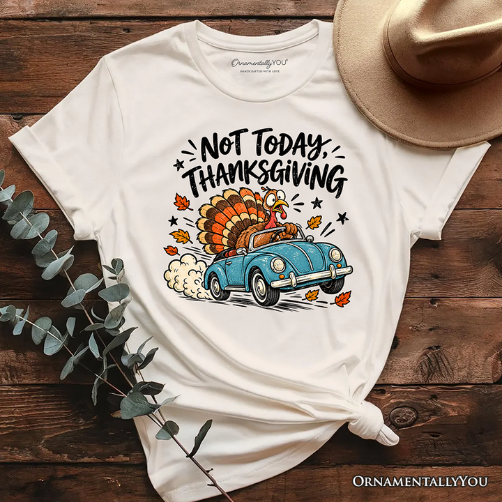Not Today Thanksgiving Turkey T-Shirt, Funny Fall Road Trip Holiday Tee