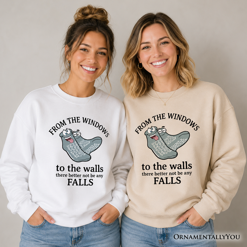 From The Windows To The Walls No Falls Socks Sweatshirt, Funny Quote Sweater