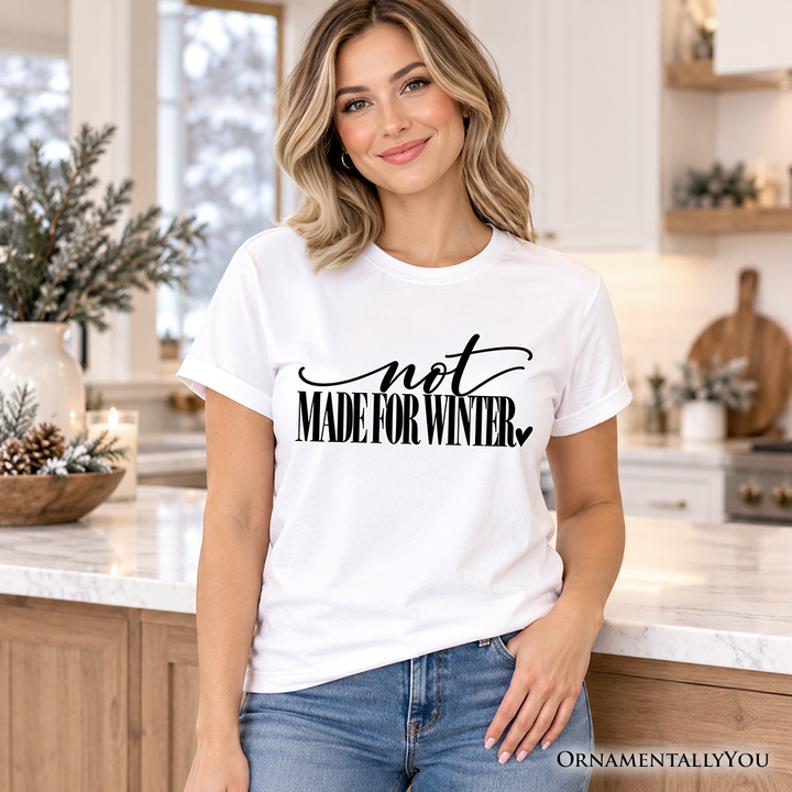Not Made for Winter T-Shirt, Funny Cold Weather Seasonal Tee
