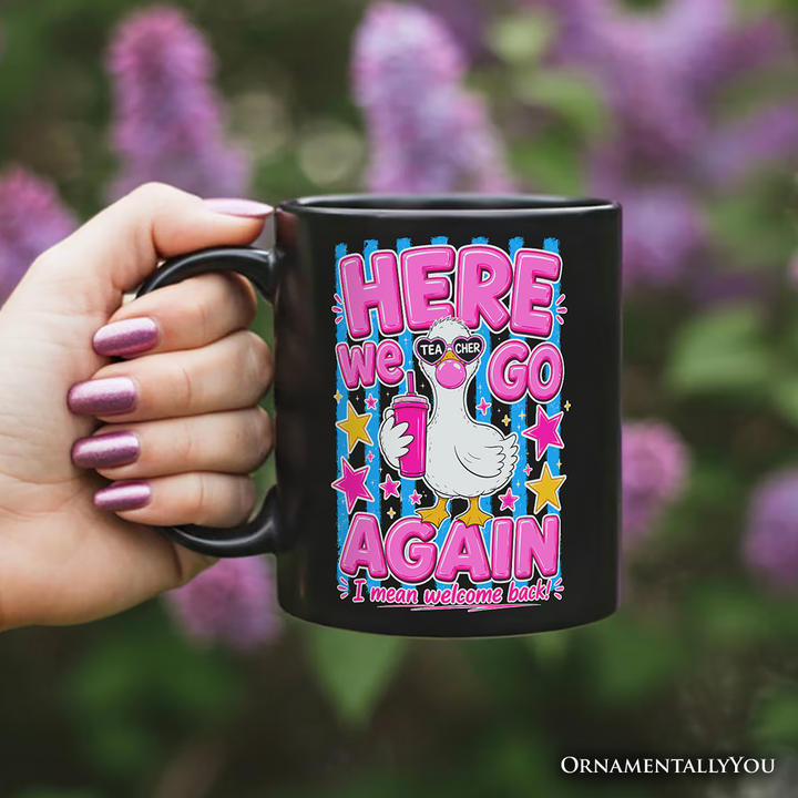 Here We Go Again Teacher Goose Mug, Funny Welcome Back Gift