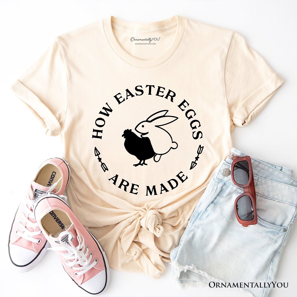Bold Funny Easter Bunny Sarcastic T-Shirt, How Easter Eggs Are Made Tee T-Shirts OrnamentallyYou Natural XS 