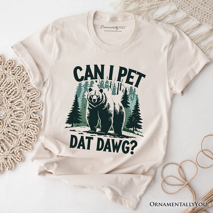 Can I Pet Dat Dawg Bear T-Shirt, Funny Wilderness Forest Outdoors Tee T-Shirts OrnamentallyYou Natural XS 