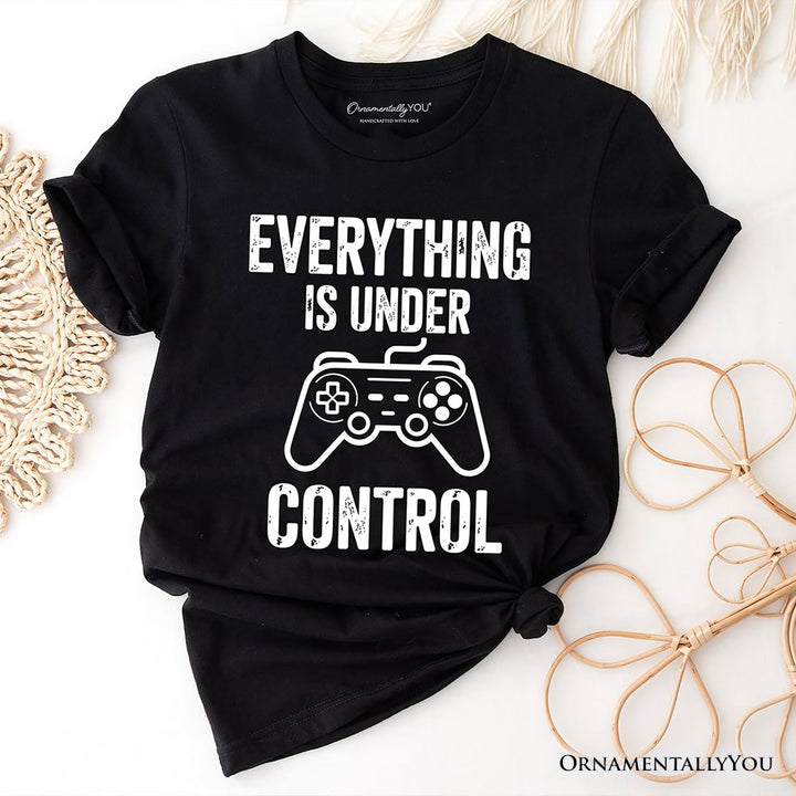 Everything Is Under Control Gamer T-Shirt, Funny Video Game Controller Tee T-Shirts OrnamentallyYou Black XS 