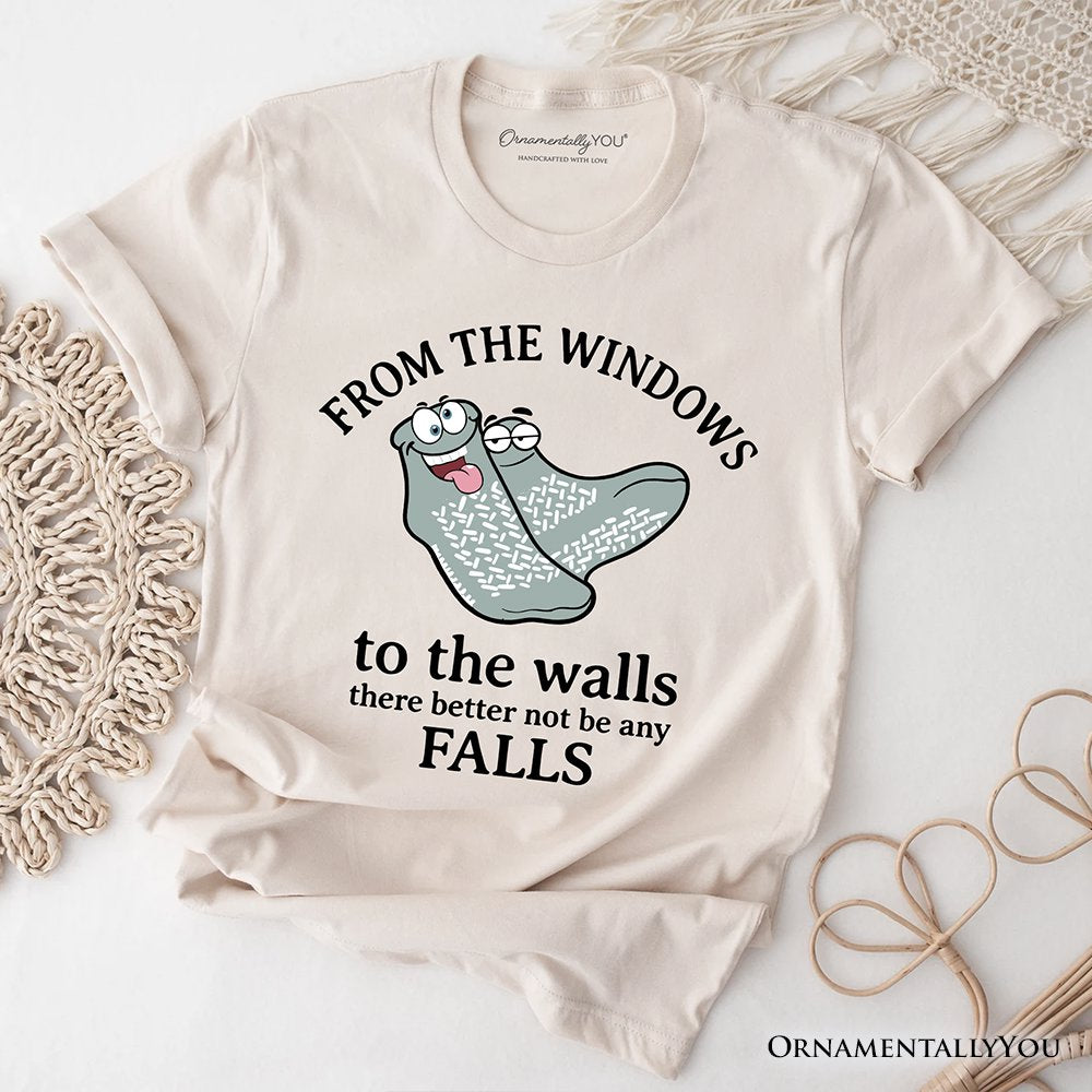 From The Windows To The Walls No Falls Socks T-Shirt, Funny Quote Tee T-Shirts OrnamentallyYou Natural XS 