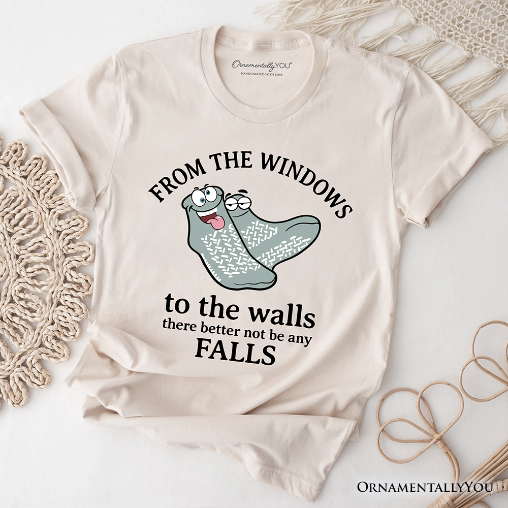 From The Windows To The Walls No Falls Socks T-Shirt, Funny Quote Tee