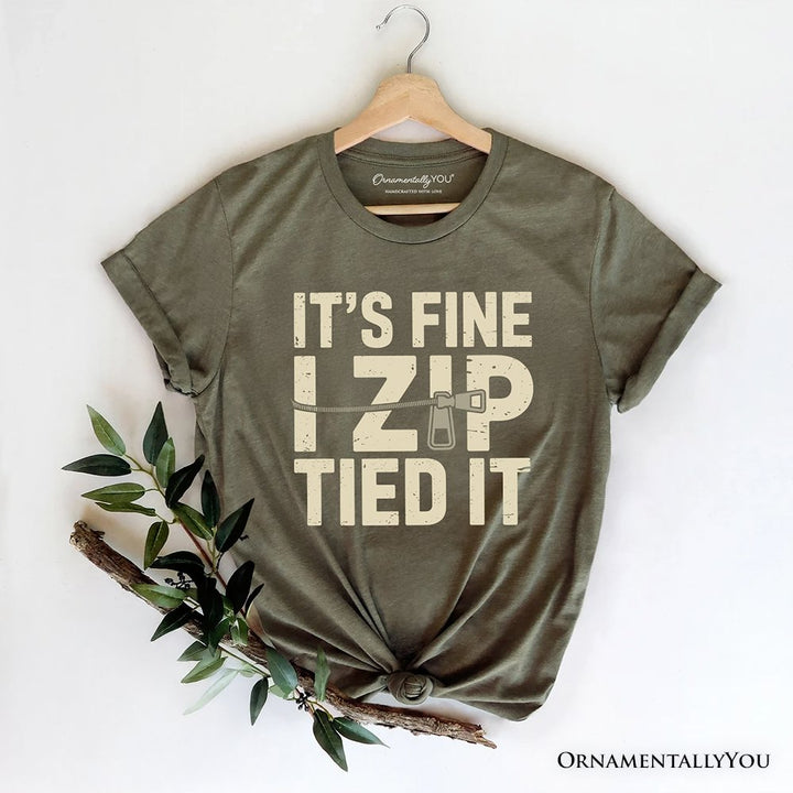 Funny Mechanic Car Guy T-Shirt, It's Fine I Zip Tied It Tee T-Shirts OrnamentallyYou Military Green XS 