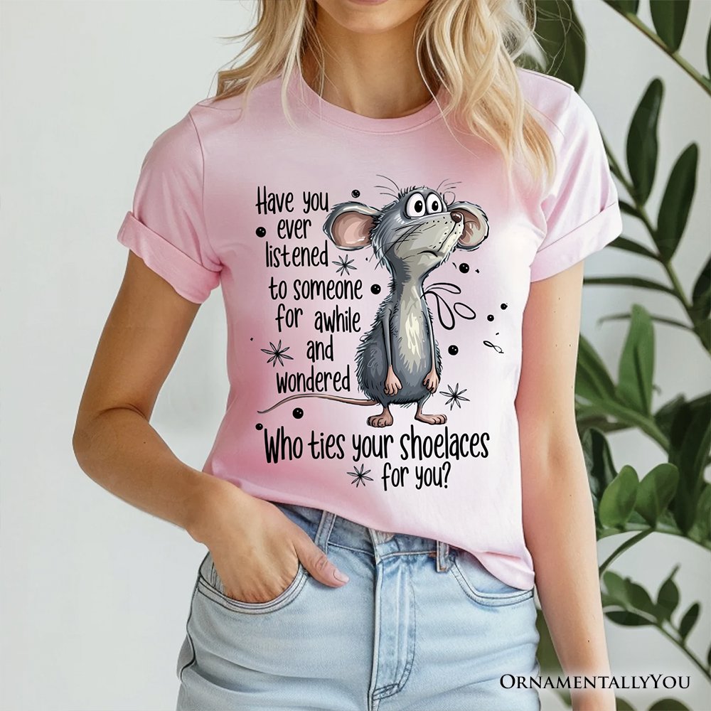 Funny Mouse Sarcastic T-Shirt, Who Ties Your Shoelaces Humor Quote Tee T-Shirts OrnamentallyYou 