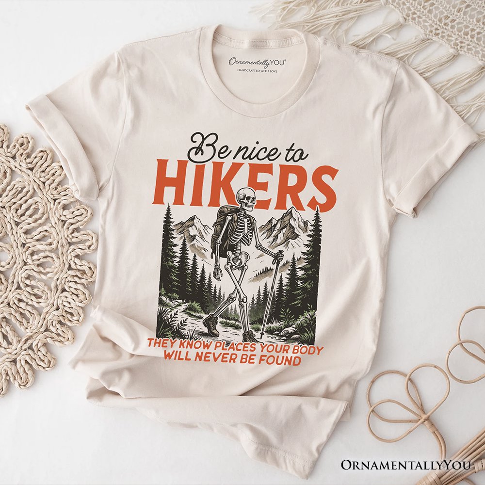 Funny Skeleton Hiking T-Shirt, Be Nice To Hikers Tee T-Shirts OrnamentallyYou Natural XS 