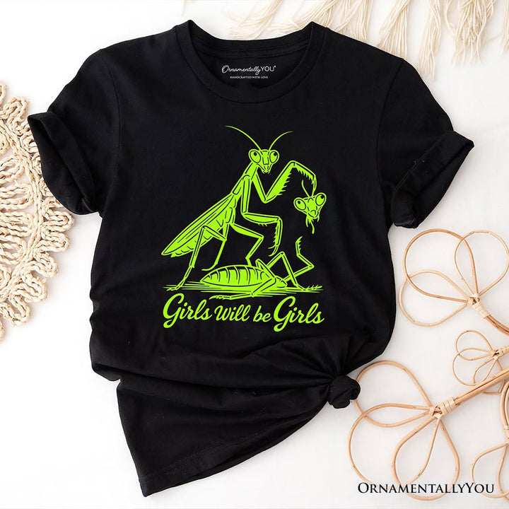 Girls Will Be Girls Mantis T-Shirt, Funny Feminist Bug Tee T-Shirts OrnamentallyYou Black XS 