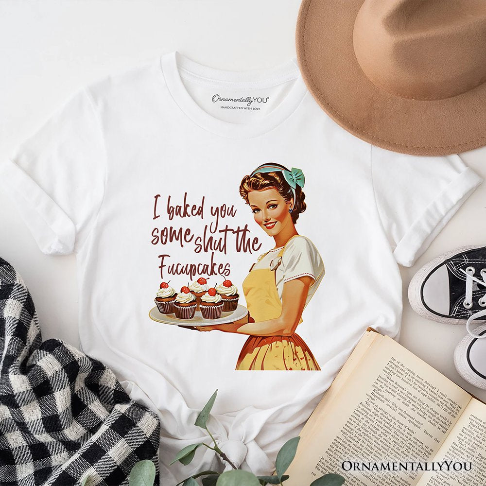 I Baked You Some Shut The Fucupcakes T-Shirt, Funny Retro Kitchen Tee for Quirky and Fun Bakers T-Shirts OrnamentallyYou White XS 