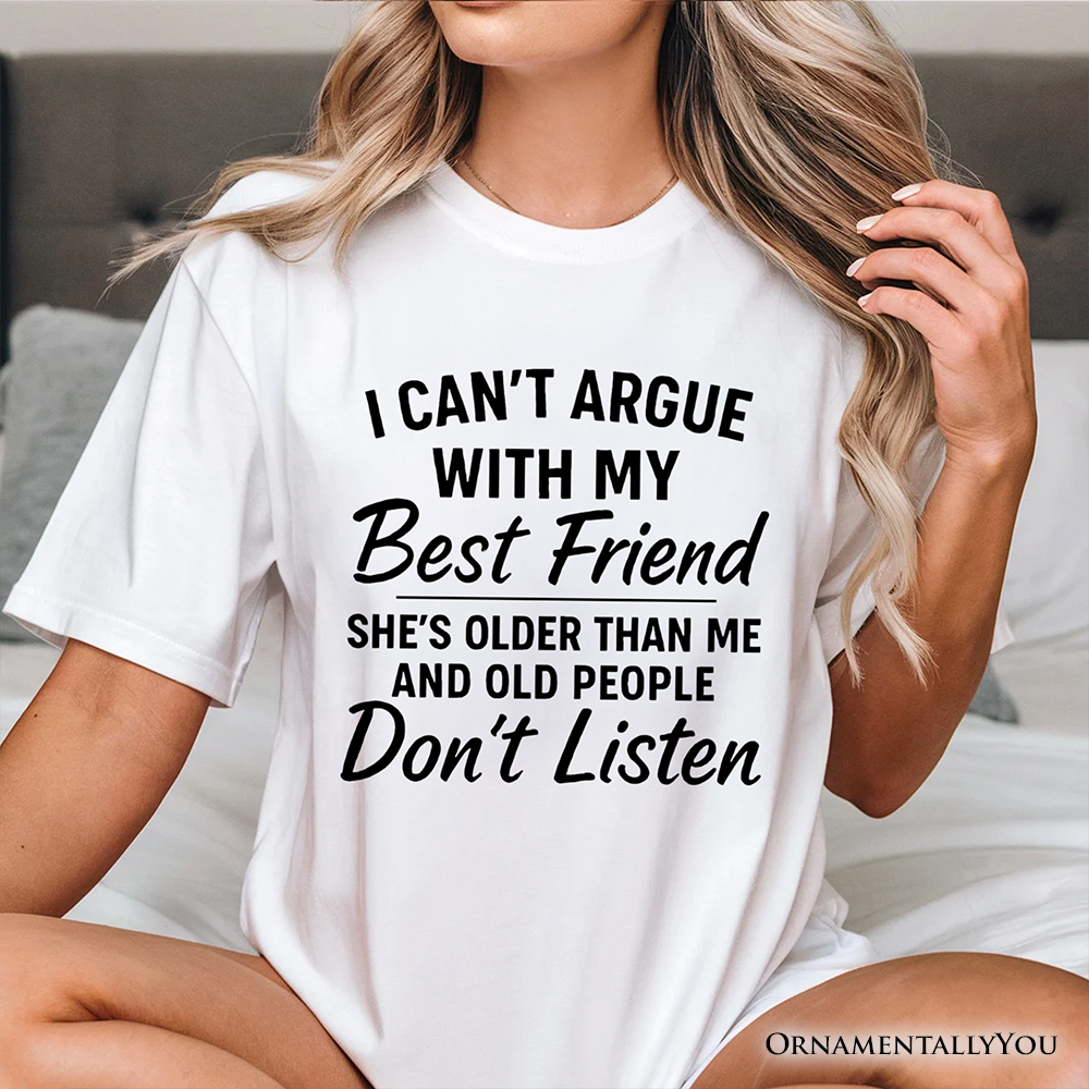 I Can't Argue With My Best Friend T-Shirt, Funny Friendship Quote Tee