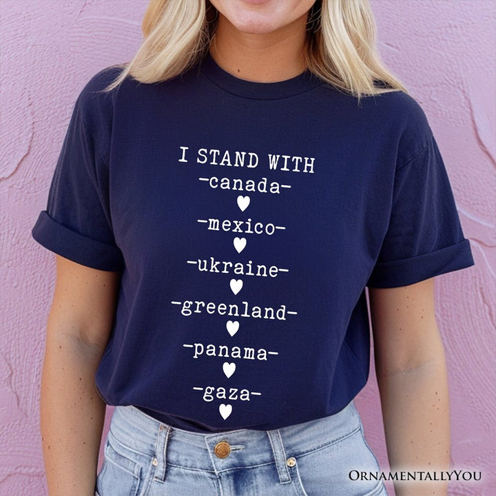 I Stand With Canada Mexico Ukraine Greenland Panama Gaza T-Shirt, Global Solidarity Protest Activist Tee OrnamentallyYou 