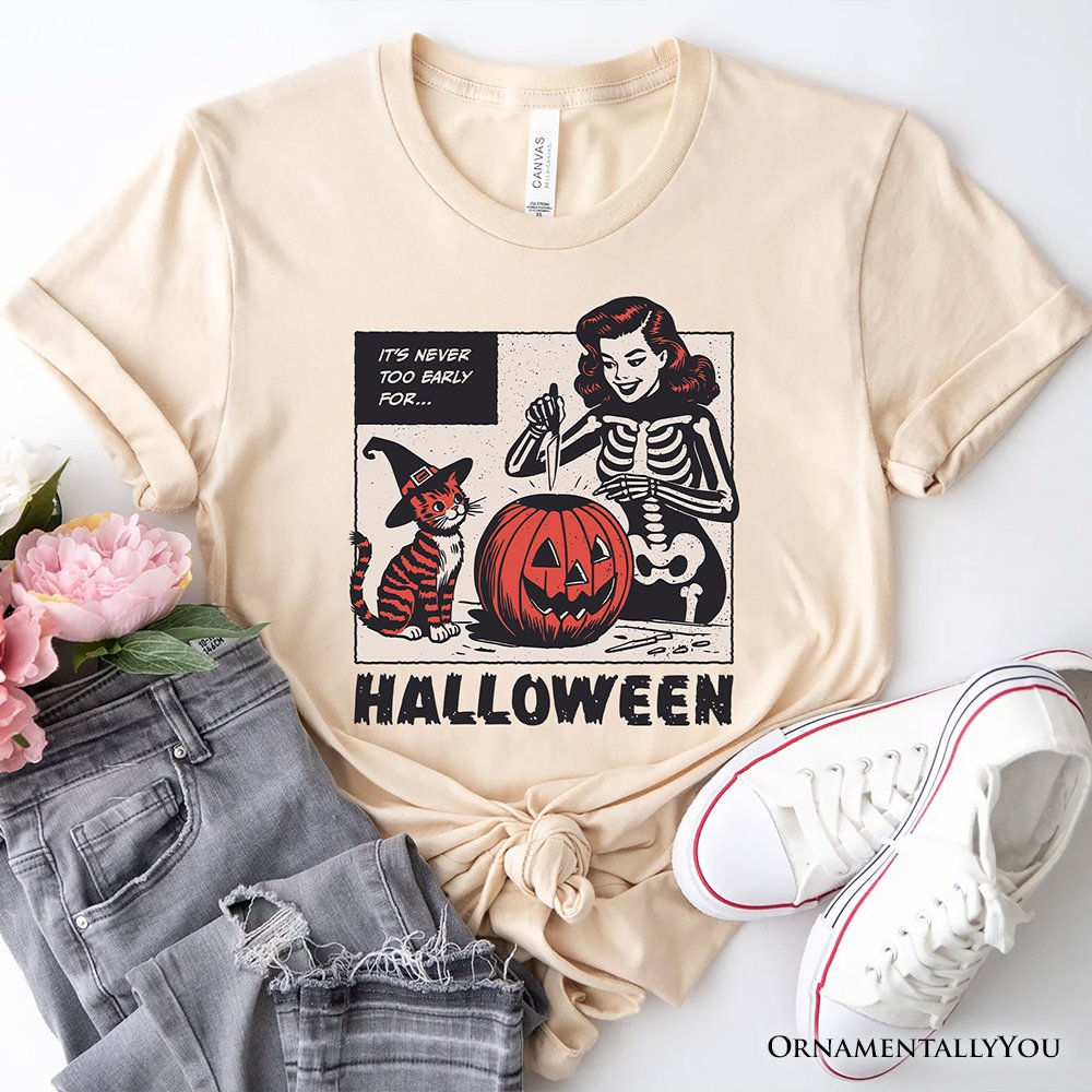 It’s Never Too Early for Halloween T-Shirt, Funny Retro Tee for Sassy Women T-Shirts OrnamentallyYou Natural XS 