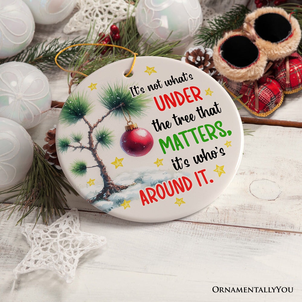 It's Not What's Under The Tree That Matters Quote Ornament, Christmas Appreciation Gift Ceramic Ornament OrnamentallyYou 