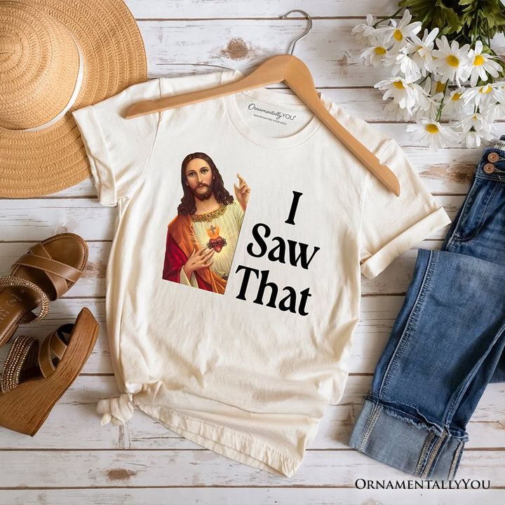 Jesus I Saw That T-Shirt, Funny Faith Tee for Christians T-Shirts OrnamentallyYou Natural XS 