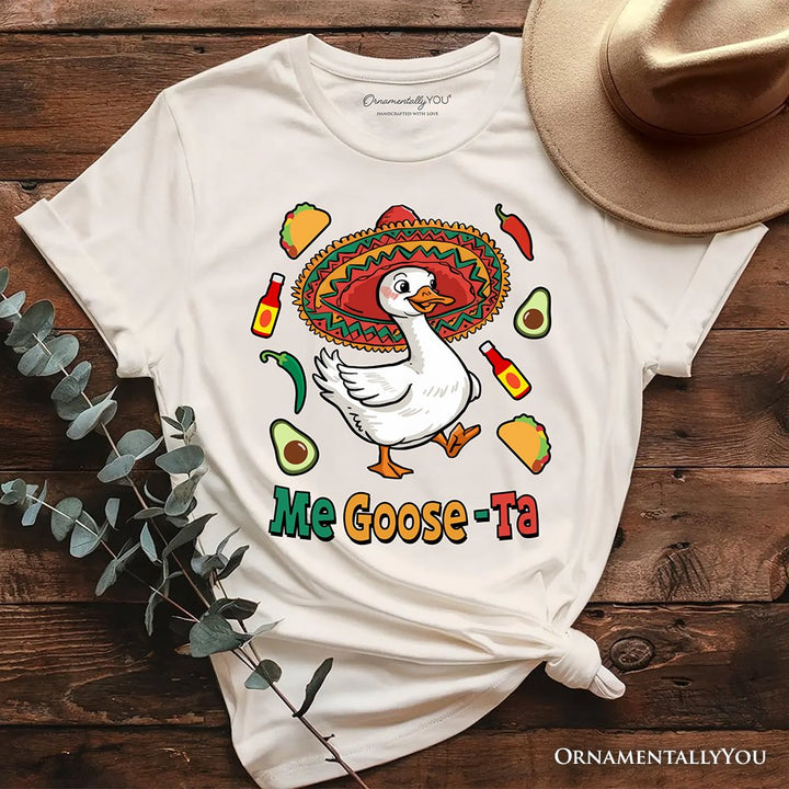 Me Goose-Ta Funny T-Shirt, Mexican Sombrero Goose Tee T-Shirts OrnamentallyYou Natural XS 