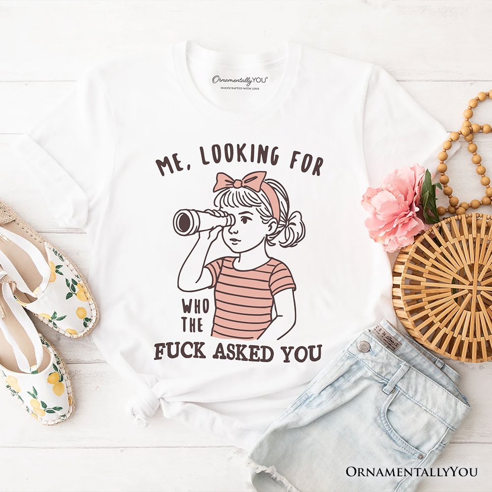 Me Looking For Who Asked You T-Shirt, Sarcastic Sassy Tee T-Shirts OrnamentallyYou White XS 