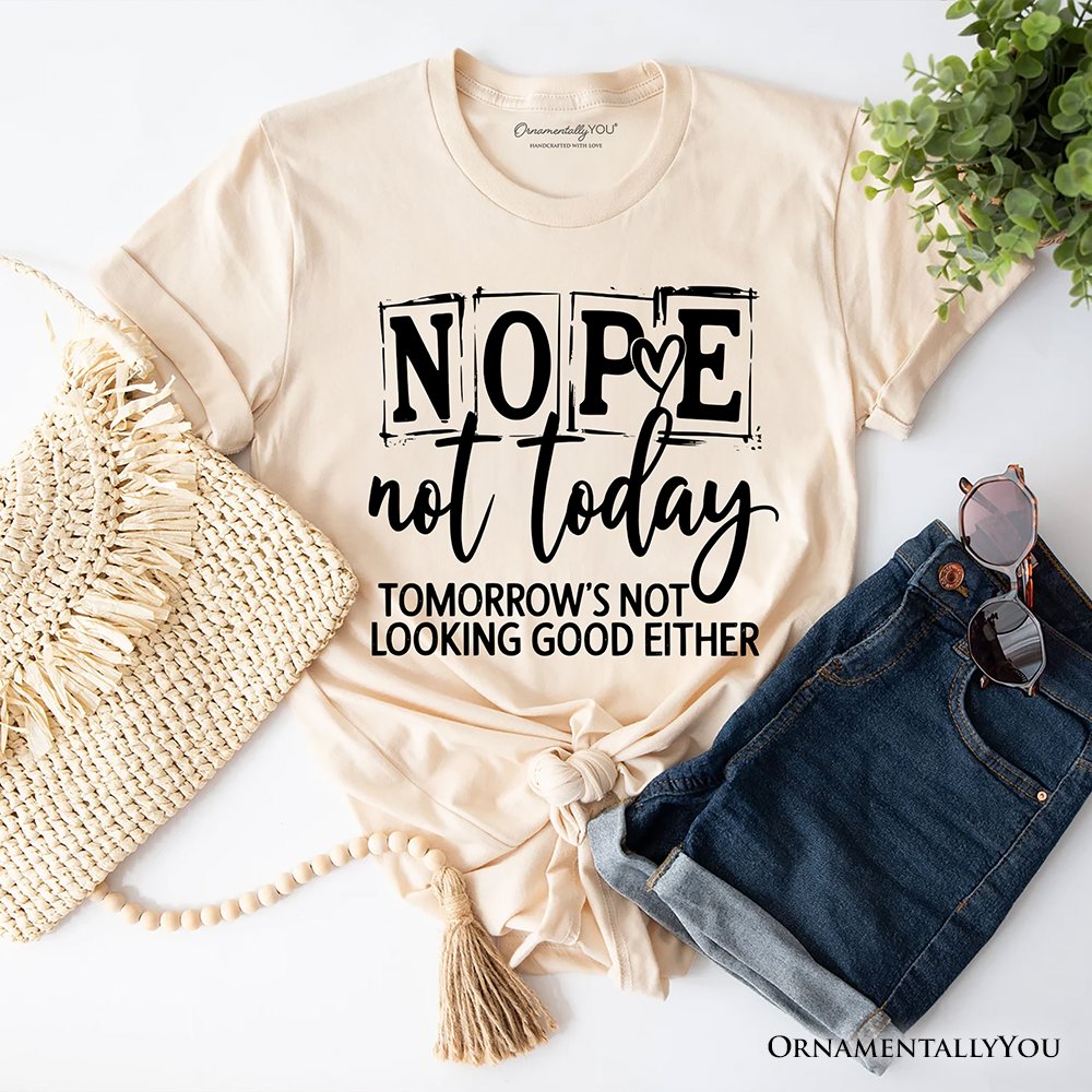 Nope Not Today Funny T-Shirt, Sassy Lazy Day Quote Tee T-Shirts OrnamentallyYou Natural XS 