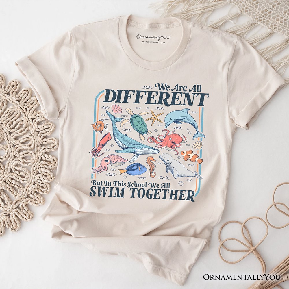 Ocean Animal Teacher T-Shirt, We Are All Different But In This School We All Swim Classroom Tee T-Shirts OrnamentallyYou Natural XS 