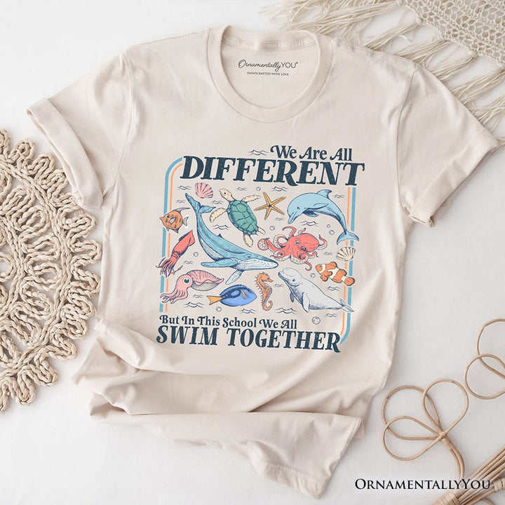 Ocean Animal Teacher T-Shirt, We Are All Different But In This School We All Swim Classroom Tee T-Shirts OrnamentallyYou Natural XS 