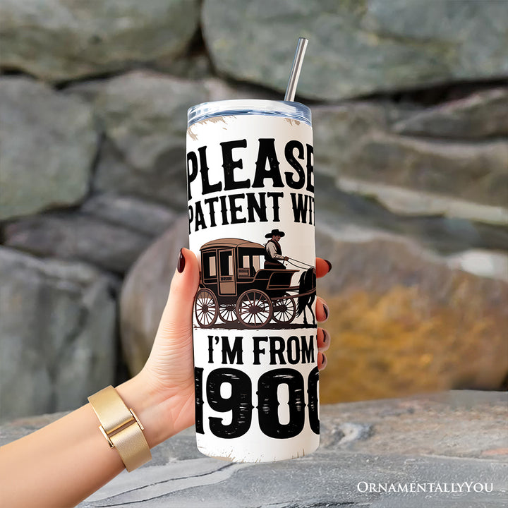 Please Be Patient With Me I'm From The 1900s 20oz Personalized Tumbler With Lid and Stainless Steel Straw, Vintage Western Humor Gift Cup
