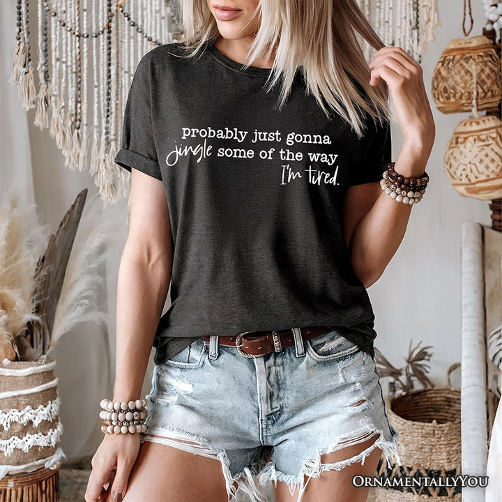 Probably Just Gonna Jingle Some of the Way T-Shirt, Funny Lazy Christmas Tee T-Shirts OrnamentallyYou 