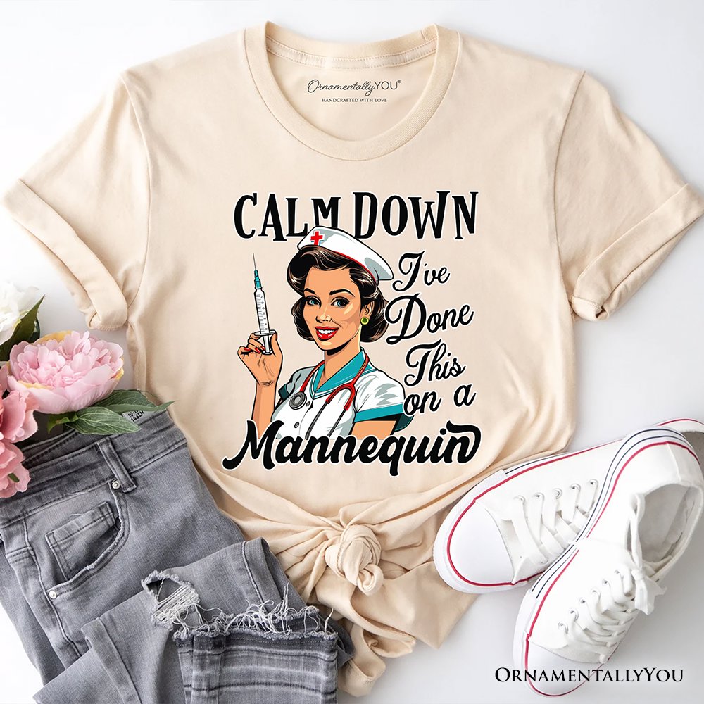Sassy Nursing School T-Shirt, Calm Down I've Done This on a Mannequin Tee T-Shirts OrnamentallyYou Natural XS 