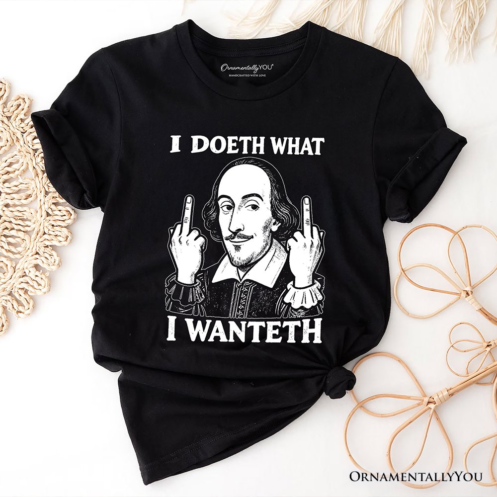 Shakespeare I Doeth What I Wanteth T-Shirt, Funny Sarcastic Vintage Humor Tee T-Shirts OrnamentallyYou Black XS 