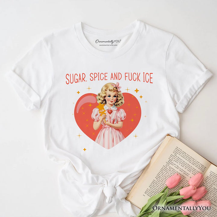 Sugar Spice and Fuck Ice Retro Protest T-Shirt, Vintage Social Justice Tee T-Shirts OrnamentallyYou White XS 
