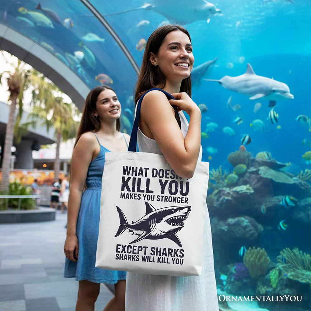 What Doesn’t Kill You Makes You Stronger Except Sharks Canvas Tote Bag, Sarcastic Ocean Gift Shopper Tote Bag OrnamentallyYou 
