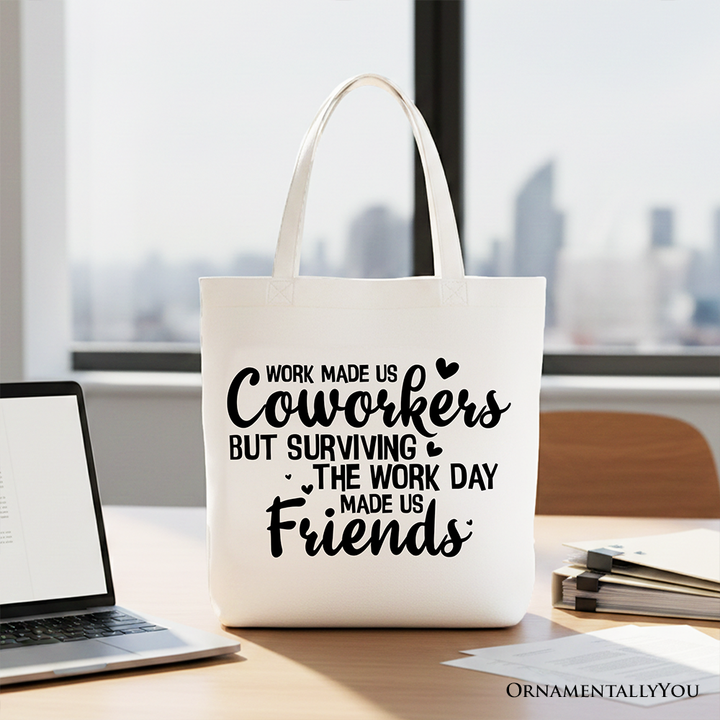 Work Made Us Coworkers But Surviving the Work Day Made Us Friends Tote Bag, Office Gift Shopper