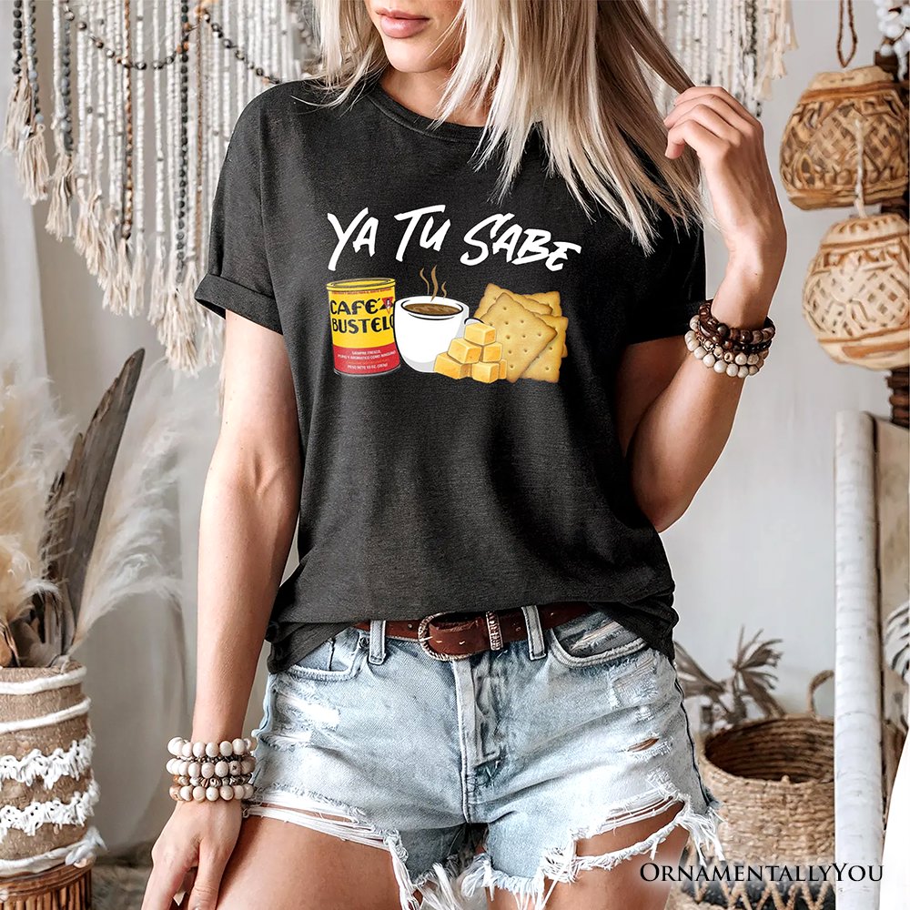 Ya Tu Sabe Café Queso and Galleta T-Shirt, Funny Latin Coffee Tee For Caffeine Lover T-Shirts OrnamentallyYou 