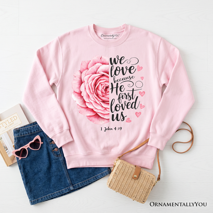 Christian Bible Verse Floral Rose Sweatshirt, We Love Because He First Loved Us 1 John 4:19 Sweater